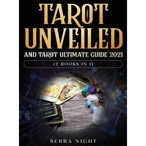 Tarot Unveiled AND Tarot Ultimate Guide 2021: (2 Books IN 1)