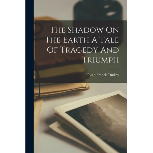 The Shadow On The Earth A Tale Of Tragedy And Triumph - Paperback