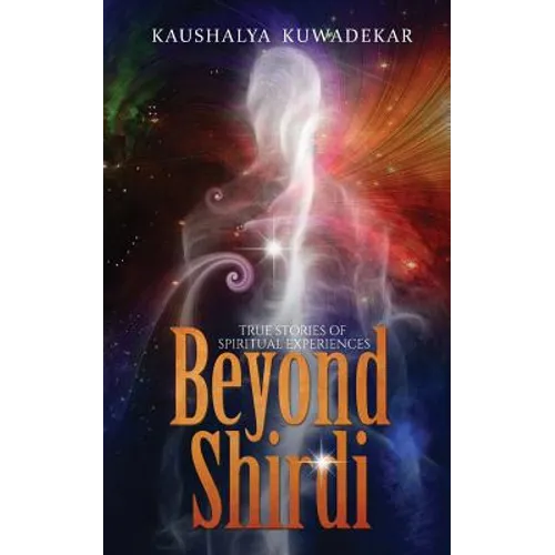 Beyond Shirdi: True Stories of Spiritual Experiences