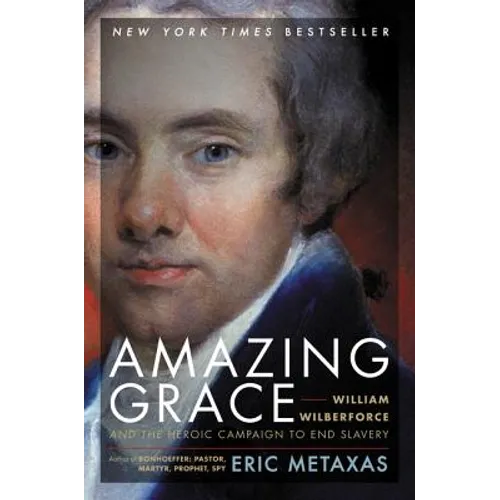 Amazing Grace: William Wilberforce and the Heroic Campaign to End Slavery