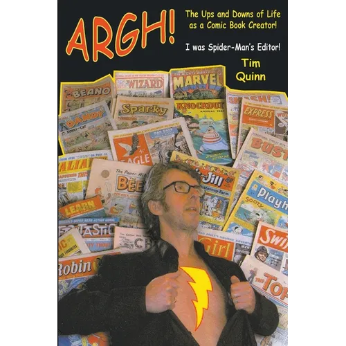 Argh!: The Ups and Downs of Life as a Comic Book Creator: I was Spider-Man's Editor - Paperback