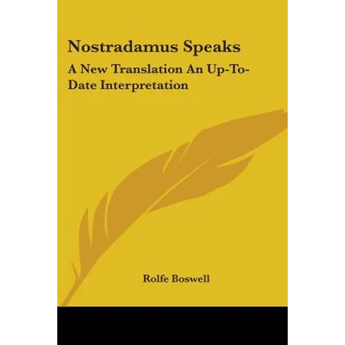 Nostradamus Speaks: A New Translation An Up-To-Date Interpretation