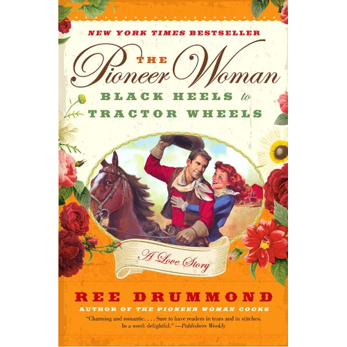 The Pioneer Woman: Black Heels to Tractor Wheels: A Love Story