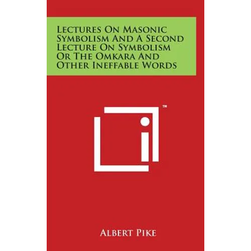 Lectures On Masonic Symbolism And A Second Lecture On Symbolism Or The Omkara And Other Ineffable Words