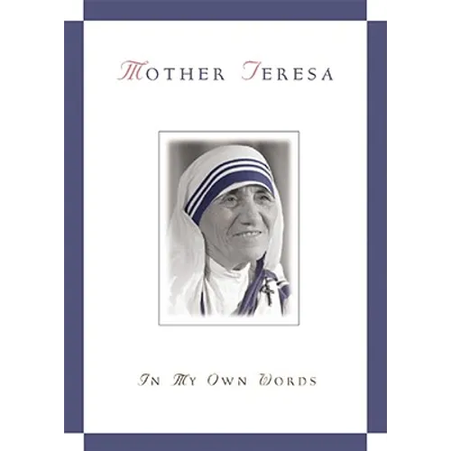 Mother Teresa, in My Own Words