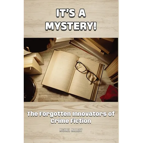 It's a Mystery! The Forgotten Innovators of Crime Fiction