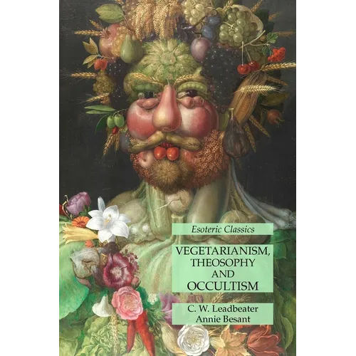 Vegetarianism, Theosophy and Occultism: Esoteric Classics
