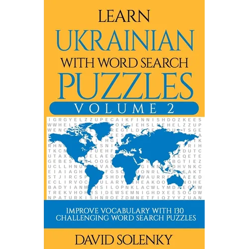 Learn Ukrainian with Word Search Puzzles Volume 2: Learn Ukrainian Language Vocabulary with 130 Challenging Bilingual Word Find Puzzles for All Ages