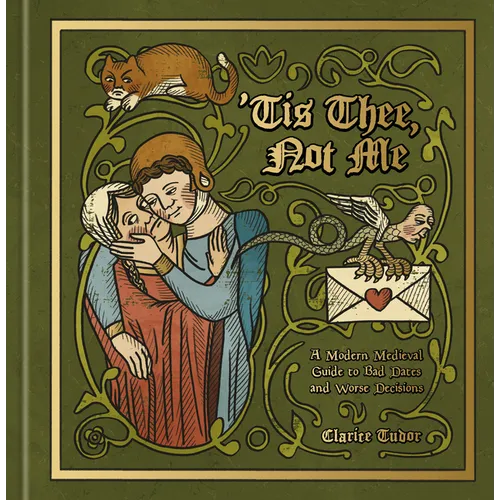 'Tis Thee, Not Me: A Modern Medieval Guide to Bad Dates and Worse Decisions