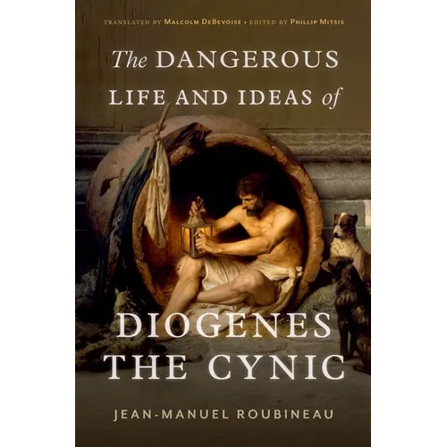 The Dangerous Life and Ideas of Diogenes the Cynic