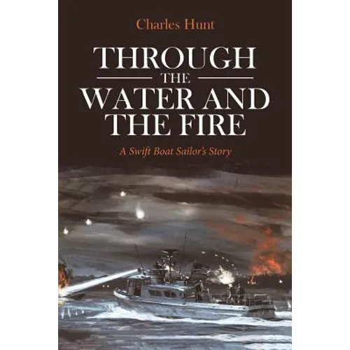Through the Water and the Fire: A Swift Boat Sailor's Story - Paperback