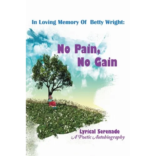 In Loving Memory of Betty Wright: No Pain, No Gain: A Poetic Autobiography