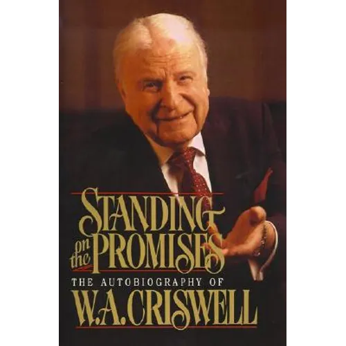 Standing on the Promises: The Autobiography of W. A. Criswell