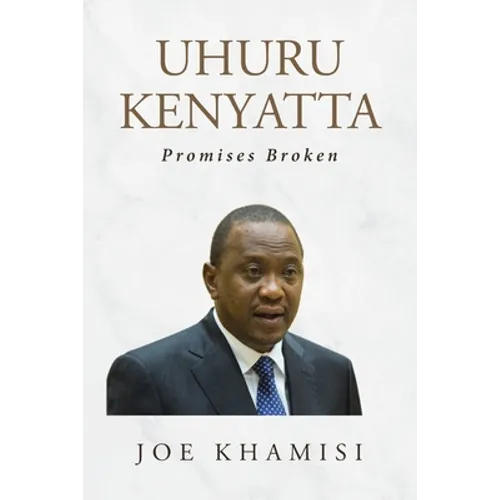 Uhuru Kenyatta: Promises Broken