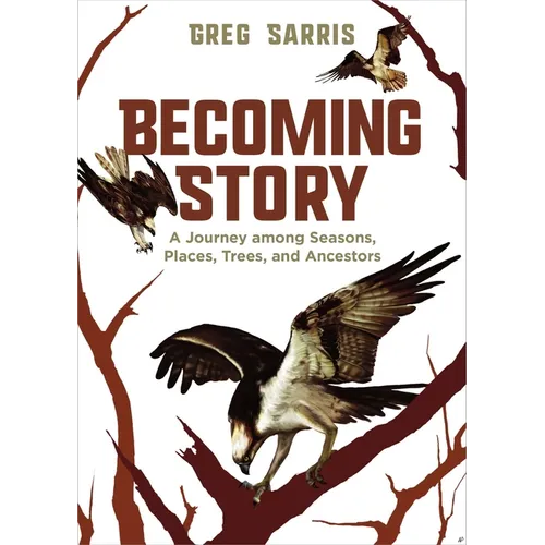 Becoming Story: A Journey Among Seasons, Places, Trees, and Ancestors