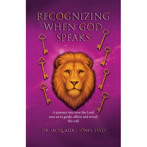 Recognizing When God Speaks: A Journey into How the Lord Uses Us to Guide, Affirm and Reveal His Will