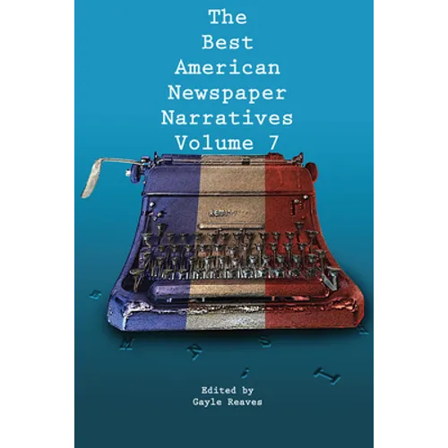 The Best American Newspaper Narratives, Volume 7