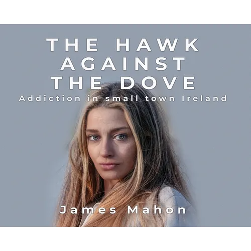The Hawk Against The Dove: Addiction in Small-Town Ireland
