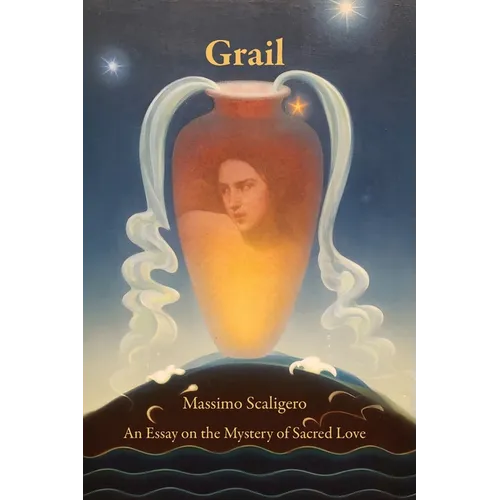 Grail: An Essay on the Mystery of Sacred Love