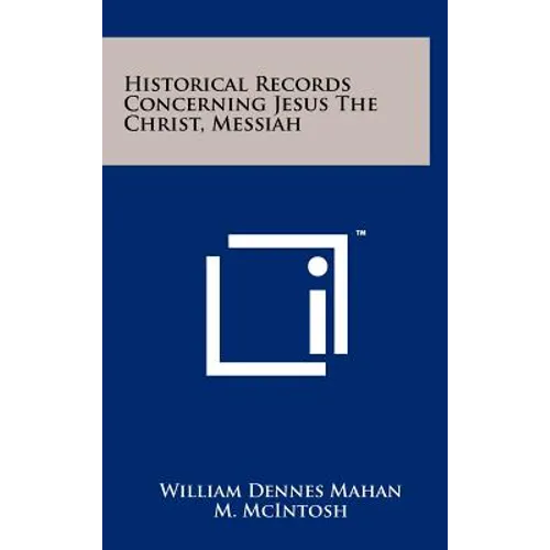 Historical Records Concerning Jesus The Christ, Messiah