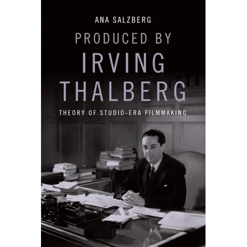 Produced by Irving Thalberg: Theory of Studio-Era Filmmaking