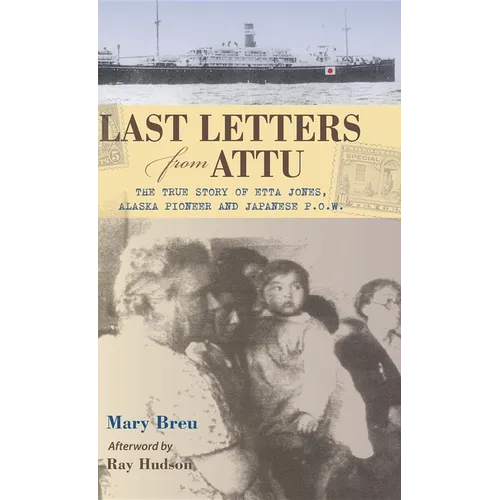 Last Letters from Attu: The True Story of Etta Jones, Alaska Pioneer and Japanese POW