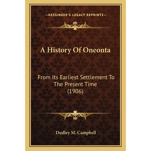 A History Of Oneonta: From Its Earliest Settlement To The Present Time (1906)