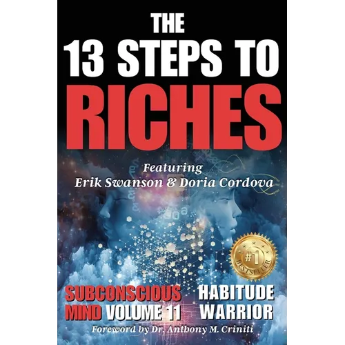 The 13 Steps to Riches - Habitude Warrior Volume 11 Subconscious Mind: Special Edition with Erik Swanson & Doria Cordova