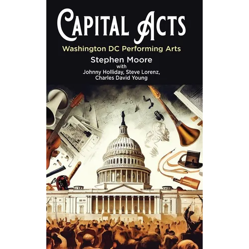 Capital Acts: Washington DC Performing Arts