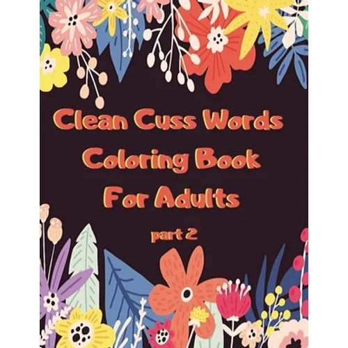 Clean Cuss Words Coloring Book For Adults: Funny Not Vulgar Curse & Swear Words Coloring Book - Christian Swearing & Cursing Gift for Religious People