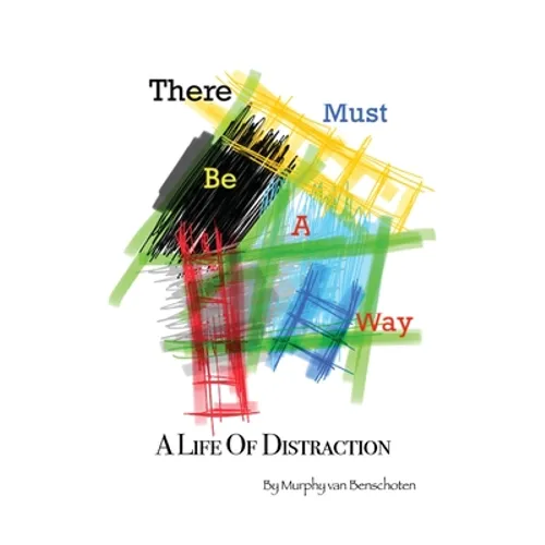 There Must Be a Way: A Life of Distraction