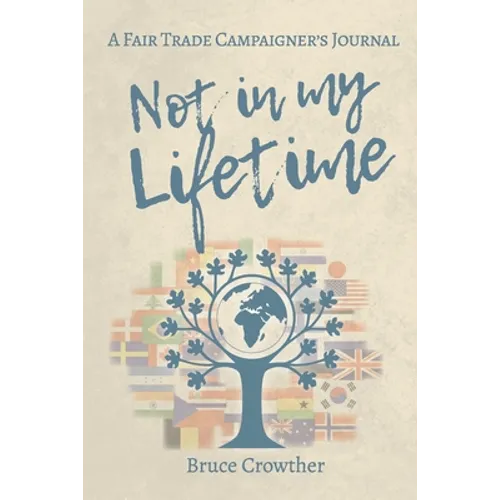 Not in My Lifetime: A Fair Trade Campaigner's Journal