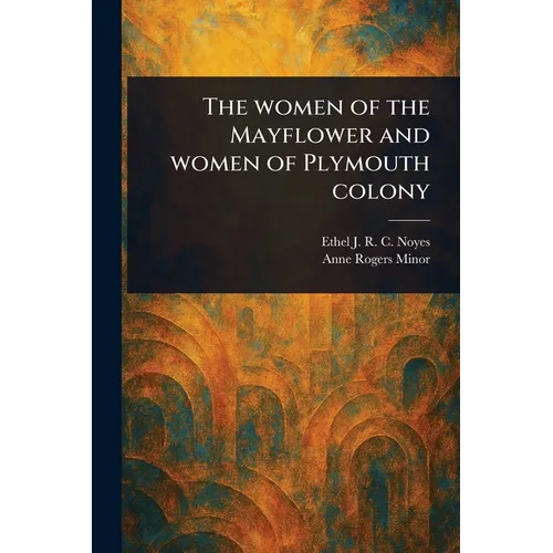 The Women of the Mayflower and Women of Plymouth Colony