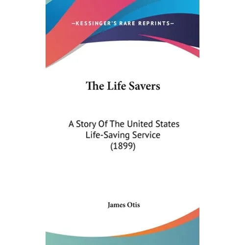 The Life Savers: A Story Of The United States Life-Saving Service (1899)