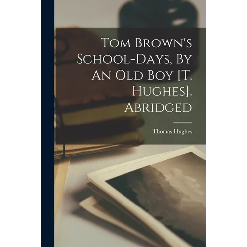 Tom Brown's School-days, By An Old Boy [t. Hughes]. Abridged - Paperback
