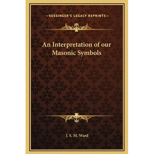 An Interpretation of our Masonic Symbols - Hardcover
