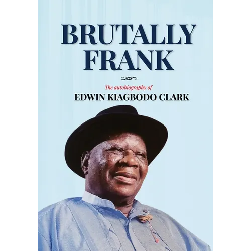 Brutally Frank: The autobiography of Edwin Kiagbodo Clark