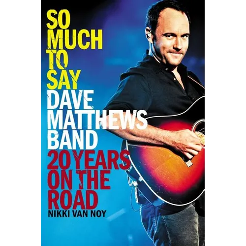 So Much to Say: Dave Matthews Band--20 Years on the Road - Paperback