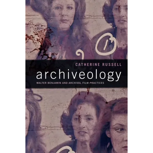 Archiveology: Walter Benjamin and Archival Film Practices