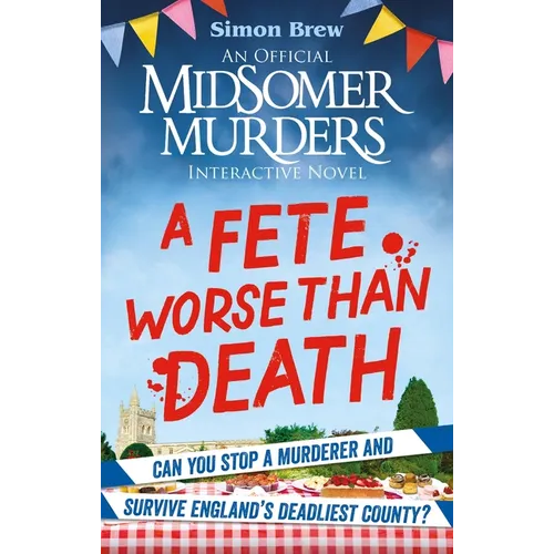 Could You Survive Midsomer? - A Fete Worse Than Death: An Official Midsomer Murders Interactive Novel