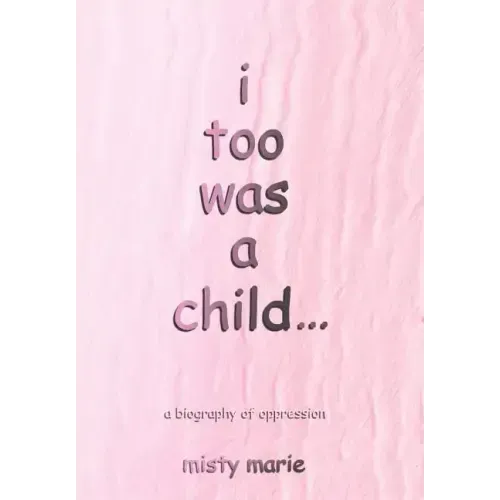 i too was a child...: a biography of oppression