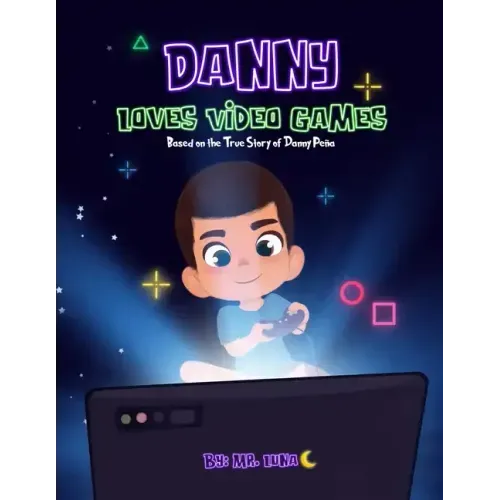 Danny Loves Video Games: Based on the True Story of Danny Peña