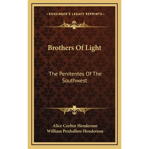 Brothers Of Light: The Penitentes Of The Southwest