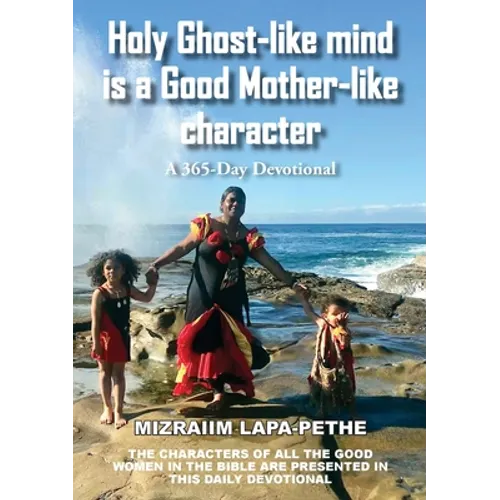 Holy Ghost-like mind is a Good Mother-like character: A 365-Day Devotional