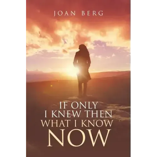 If Only I knew Then What I Know Now: A Journey Of Learning