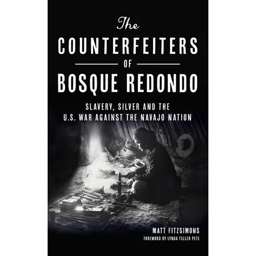 Counterfeiters of Bosque Redondo: Slavery, Silver and the U.S. War Against the Navajo Nation