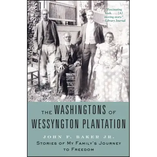 The Washingtons of Wessyngton Plantation: Stories of My Family's Journey to Freedom