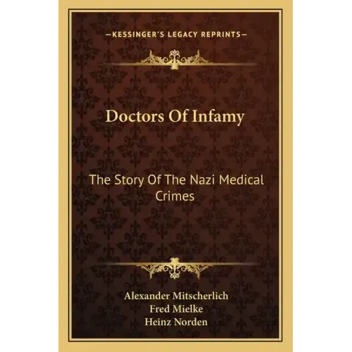 Doctors Of Infamy: The Story Of The Nazi Medical Crimes