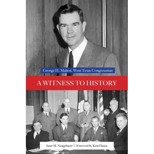 A Witness to History: George H. Mahon, West Texas Congressman