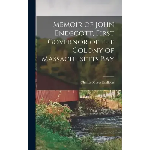 Memoir of John Endecott, First Governor of the Colony of Massachusetts Bay